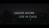 SAVOIR ADORE IN CHILE – EPK